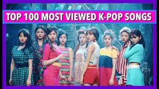 [TOP 100] MOST VIEWED K-POP SONGS • JULY 2017