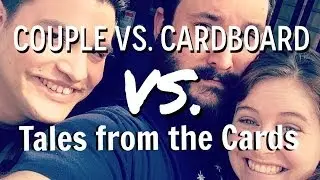 Couple vs. Cardboard vs. Tales from the Cards