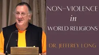 Non-Violence in World Religions | Dr. Jeffery Long