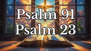 PSALM 91 and PSALM 23: The Two Most Powerful Prayers in the Bible!