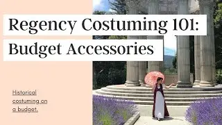 Regency Costuming 101: Budget Accessories