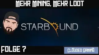 Let's Play Starbound - Folge 7 - Mehr Mining, Mehr Loot