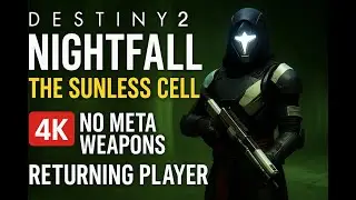 Destiny 2 Nightfall: The Sunless Cell [4K] | No Meta Weapons (Returning Player)