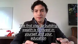 The first step to building wealth is to invest in yourself and your education