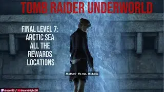 Final Level 7: Arctic Sea with all rewards locations/Tomb Raider Underworld
