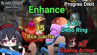 【BDO】Semoga Before Pity Enhance Debo Ring Edania Armor dan Buka Box Gacha Progres Dikit