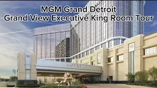 MGM Grand Detroit Casino Updated Grand View Executive King Room Tour