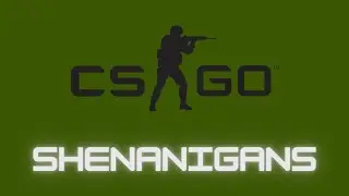 CSGO Shenanigans