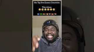 My Top five Enemy Countries for this Afcon  😄 🤣 😂 