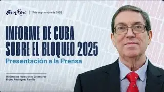 🇨🇺🚨CANCILLER BRUNO RODRIGUEZ PARRILLA🇨🇺INFORME ANUAL SOBRE EL BLOQUEO | Puentes de amor