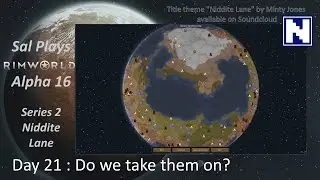 S2 Day 21 Sal Plays Rimworld Alpha 16 - Niddite Lane - Do we take them on?