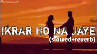 Ikrar Ho Na Jaye (slowed+reverb)song and mix lofi @mr.sanju_lofi 
