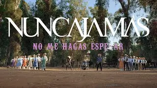 Nunca Jam&aacute;s - No me hagas esperar (video oficial)