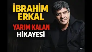 İBRAHİM ERKAL ’ın Bilinmeyen Hayatı