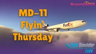 MD-11FLYIN THURSDAY | MSFS | FLIGHT SIM 2024 | CHASE PLANE | BEYONDATC