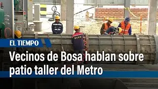 Vecinos de Bosa hablan sobre patio taller del metro |&nbsp;El Tiempo