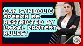 Can Symbolic Speech Be Restricted By Local Protest Rules? - Guide To Your Rights