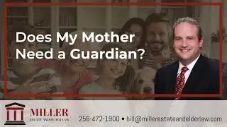 Does My Mother or Father Need A Guardianship? | Elder Law & Estate Planning