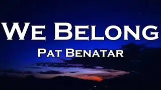 Pat Benatar - We Belong (Lyrics)