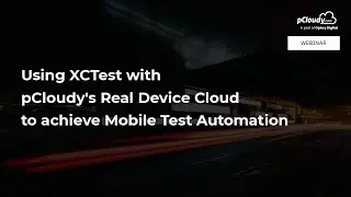 Using XCTest with pCloudy's Real Device Cloud to achieve Mobile Test Automation