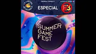3x21 - Especial - Repaso del NO E3 (Summer Game Fest, State of Play, Xbox Showcase y eventos indies)