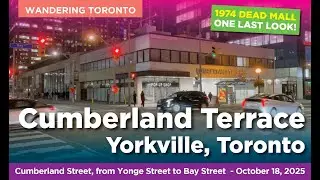 Cumberland Terrace &ndash; 1970's Dead Mall Tour &ndash; Yorkville, from Yonge St to Bay St, Toronto &ndash; 10/18/25