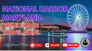 National Harbor Maryland The Ultimate Travel Guide