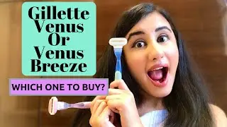 Gillette Venus and Venus Breeze Review | Which One To Buy | How To Use