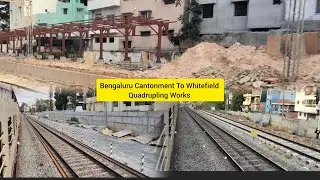 Part 1 - Bengaluru Cantt To Whitefield Quadruple Track Construction April 2025 Update