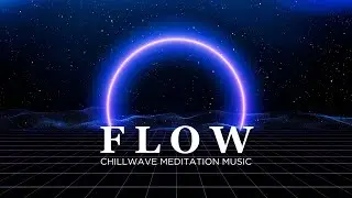 F L O W  ✨CHILL WAVE✨MEDITATION MUSIC