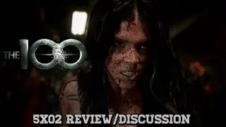 THE 100 5X02 REVIEW/DISCUSSION