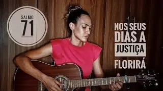 Salmo 71 - Nos seus dias a justiça florirá