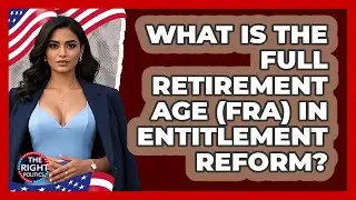 What Is The Full Retirement Age (FRA) In Entitlement Reform? - The Right Politics