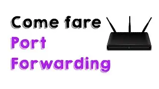 Come aprire le porte del Router (Port Forwarding)