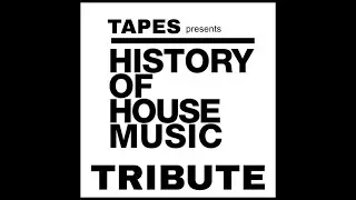 Tapes presents   History Of House Music (Tribute)