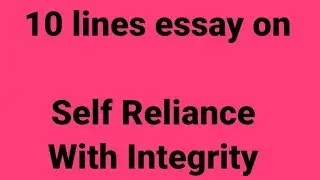 10 line essay on self reliance with integrity/essay on self reliance with integrity/self reliance