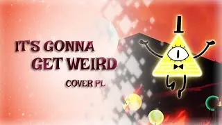【♫】Gravity Falls - It's Gonna Get Weird【COVER PL】