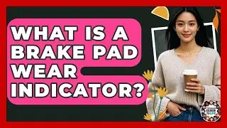 What Is A Brake Pad Wear Indicator? - Teenager Guide to Life