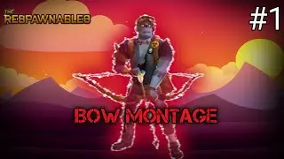 BOW MONTAGE ~ RESPAWNABLES || PART #1