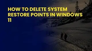 How to Delete System Restore Points in Windows 11