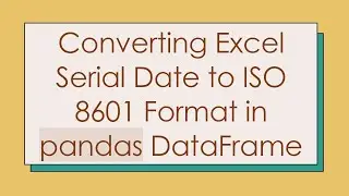Converting Excel Serial Date to ISO 8601 Format in pandas DataFrame