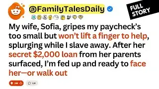 My wife, Sofia, gripes my paycheck&rsquo;s too small but won&rsquo;t lift a finger to help - Reddit Stories