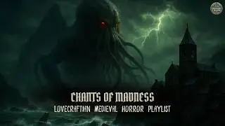 Chants of Madness &ndash; Medieval Horror Symphony Music | Lovecraft Ambient Horror Playlist