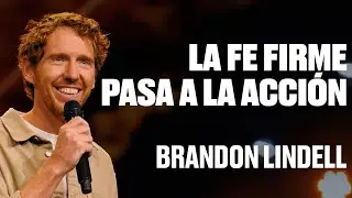 La fe firme pasa a la acción | Mantente fuerte - #22 | Brandon Lindell