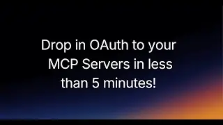 Drop in OAuth to your MCP Servers in under 5 minutes