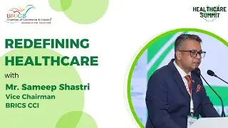 Redefining Healthcare with Mr. Sameep Shastri, Vice President, BRICS CCI