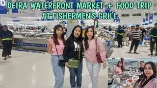 Vlog # 10 | Deira Waterfront Market + Food Trip at Fishermen's Grill | Wander Tinay 💜
