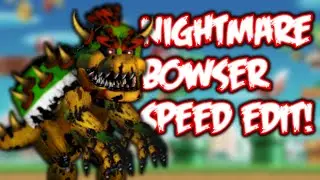 Nightmare BOWSER | Speed Edit! (REQUESTED)