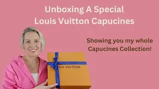 Unboxing A Special Louis Vuitton Capucines; And my whole Capucines Collection!