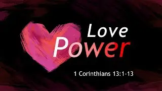 More Love - Less Hate: Love Power 1 Corinthians 13:1-13